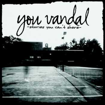 You Vandal - Stories You Can't Tell [2010]