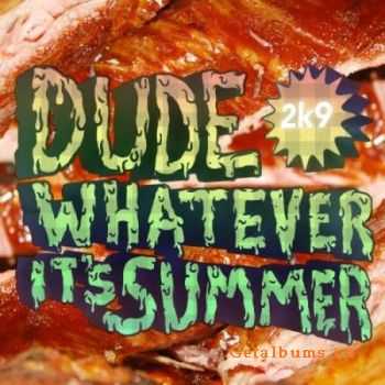 Dude Whatever It's Summer (2009)