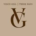 Vince Gill - These Days 2006