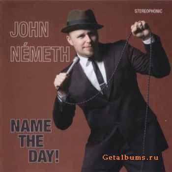 John Nemeth - Name the Day! (2010)    