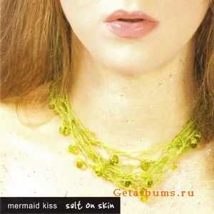 Mermaid Kiss - Salt On Skin 2006