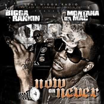 Bigga Rankin & Montana Da Mac - Now Or Never (2010)