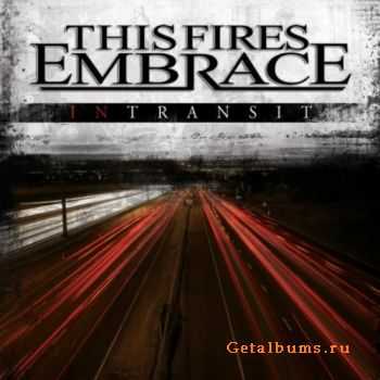 This Fires Embrace - In Transit (2010)