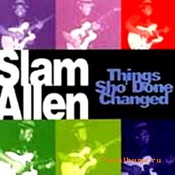 Slam Allen - Things Sho' Done Changed (1998)