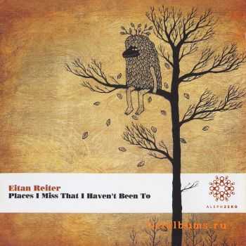 Eitan Reiter - Places I Miss That I Haven't Been To (2010)