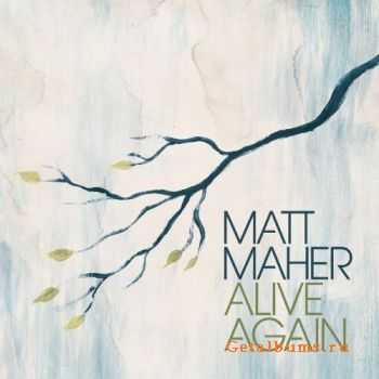 Matt Maher - Alive Again (2009)