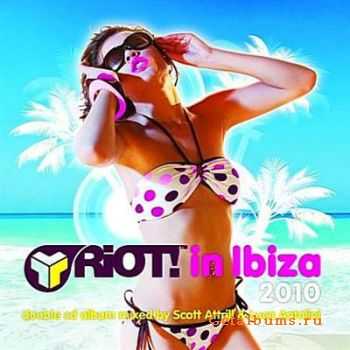 VA-Riot! In Ibiza 2010 (Mixed By Scott Attrill & Luca Antolini) (2010)