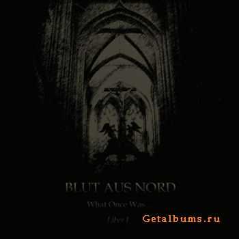 Blut Aus Nord - What Once Was... Liber I (2010)