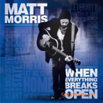 Matt Morris - When Everything Breaks Open (Lossless) (2010) 