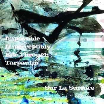 Impossible Imperceptibly Bite Through Tarpaulin - Sur La Surface (2010)
