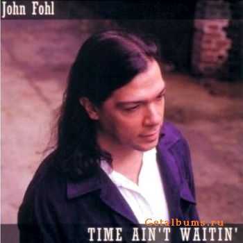 John Fohl - Time Ain't Waitin' (2002)