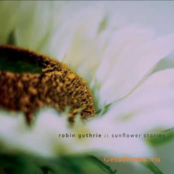 Robin Guthrie  Sunflower Stories [EP] (2010)