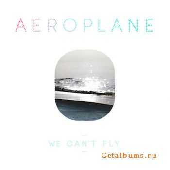 Aeroplane - We Can`t Fly (2010)