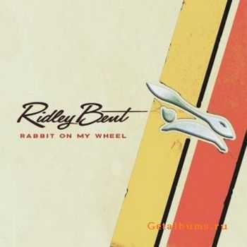 Ridley Bent - Rabbit On My Wheel (2010)