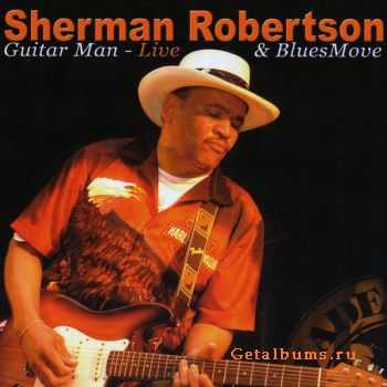 Sherman Robertson & Blues Move - Guitar Man Live (2006)