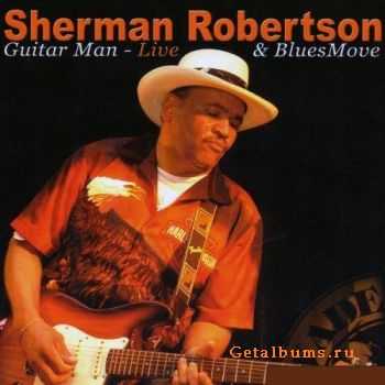 Sherman Robertson & Blues Move - Guitar Man Live (2006)