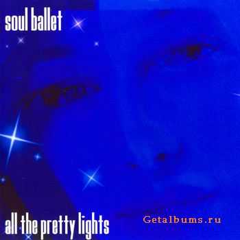 Soul Ballet - All The Pretty Lights (2005)