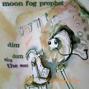 MOON FOG PROPHET - DIM DUM SING THE SUN - 1998