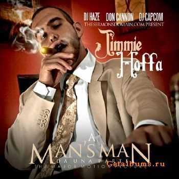 Jimmie Hoffa - A Man's Man - Da Una Parte (Hosted by DJ Haze, Don Cannon & DJ Capcom) (2010)