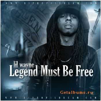 Lil Wayne  Legend Must Be Free (2010)