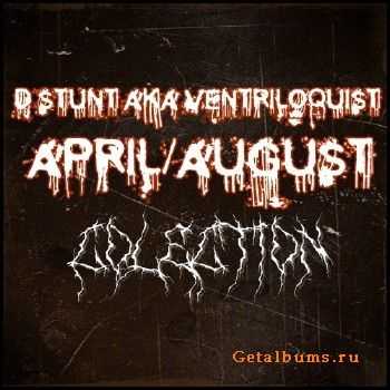 d stunt aka Ventriloquist - April/August Collection (2010)