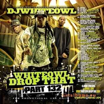 DJ Whiteowl - Whiteowl Drop That 132 (2010)