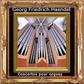 GEORGE FRIDERIC HANDAL - THE ORGAN CONCERTOS, op.4, op.7 (2004)