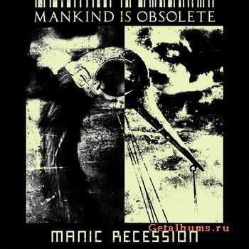 Mankind Is Obsolete - Manic Recession (2010)