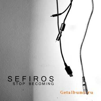 Sefiros - Stop Becoming (CDR) (2010)