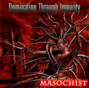 Domination Through Impurity - Masochist (2010)