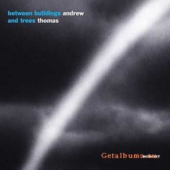 Andrew Thomas - Between Buildings And Trees (2010)