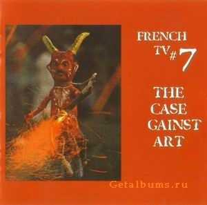 FRENCH TV - THE CASE AGAINST ART - 2002