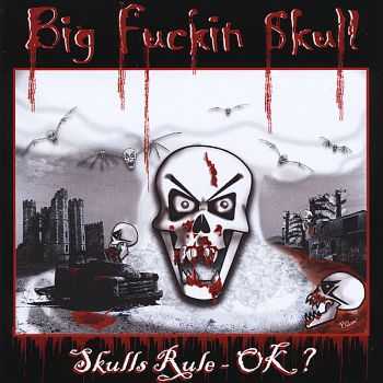 Big Fuckin Skull - Skulls Rule OK - ? (2010)