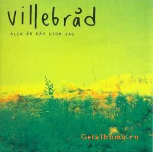 Villebrad - Alla Ar Har Utom Jag 2007