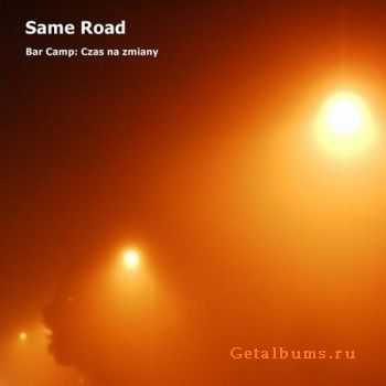 Same Road - Bar Camp: Czas Na Zmiany [Live] (2010)