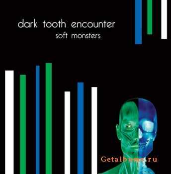 Dark Tooth Encounter - Soft Monsters (2008)