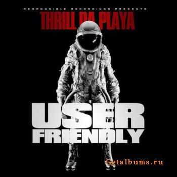 Thrill Da Playa - User Friendly (2010)