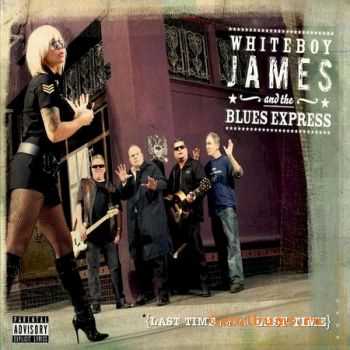 Whiteboy James & The Blues Express - Last Time Was The Last Time (2010)