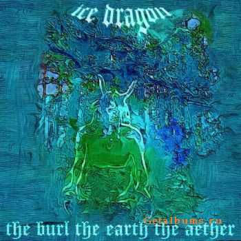 Ice Dragon - The Burl, The Earth, The Aether (2010)