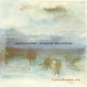 Opium Dream Estate - Through The White Landscape (EP) (2010)
