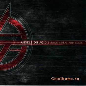 Angels On Acid - Blood Sweat And Tears (2010)