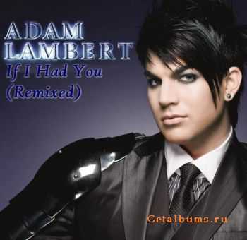 Adam Lambert - If I Had You (Remixed) 2010