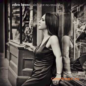 Eden Brent - Ain't Got No Troubles (2010) Promo