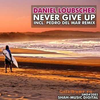 Daniel Loubscher - Never Give Up (Incl. Pedro Del Mar Remix) (2010)