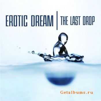 EROTIC DREAM - The Last Drop (2010)