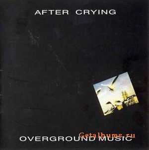 AFTER CRYING - OVERGROUND MUSIC - 1990