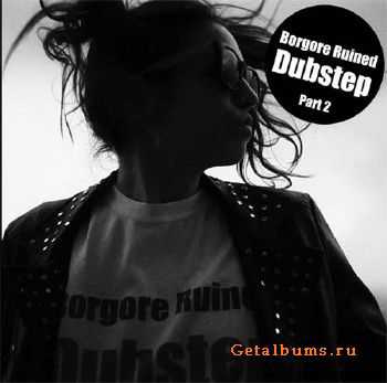 Borgore - Borgore Ruined Dubstep EP Part 2 (2010) 