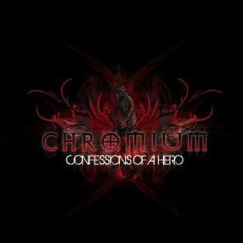 Chromium - Confessions Of A Hero (2009)