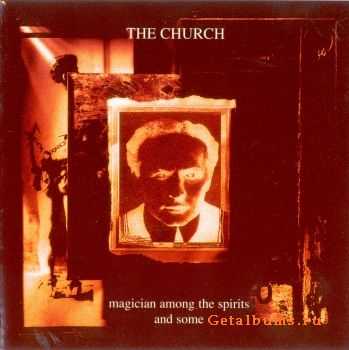 The Church - Magician Among The Spirits And Some (1996)