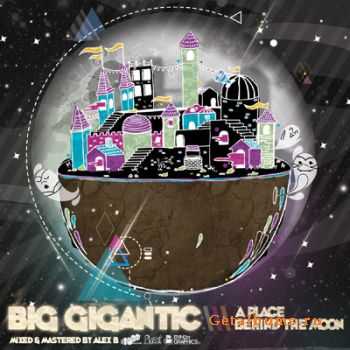 Big Gigantic - A Place Behind The Moon (2010)